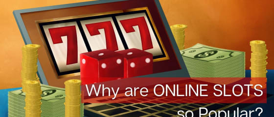 Varför är det så att online slots är så populära?